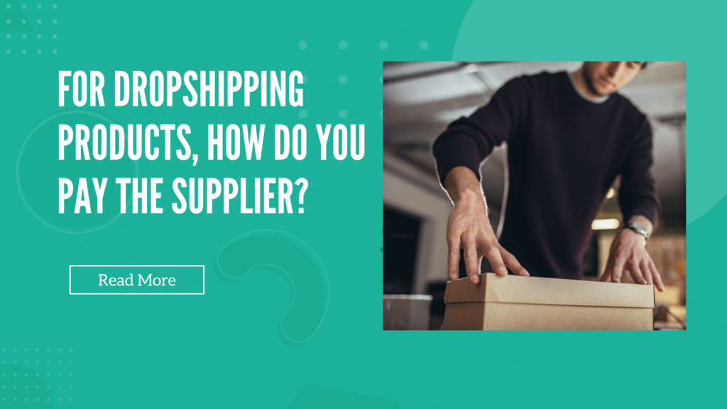 For Dropshipping Products, How Do You Pay the Supplier?