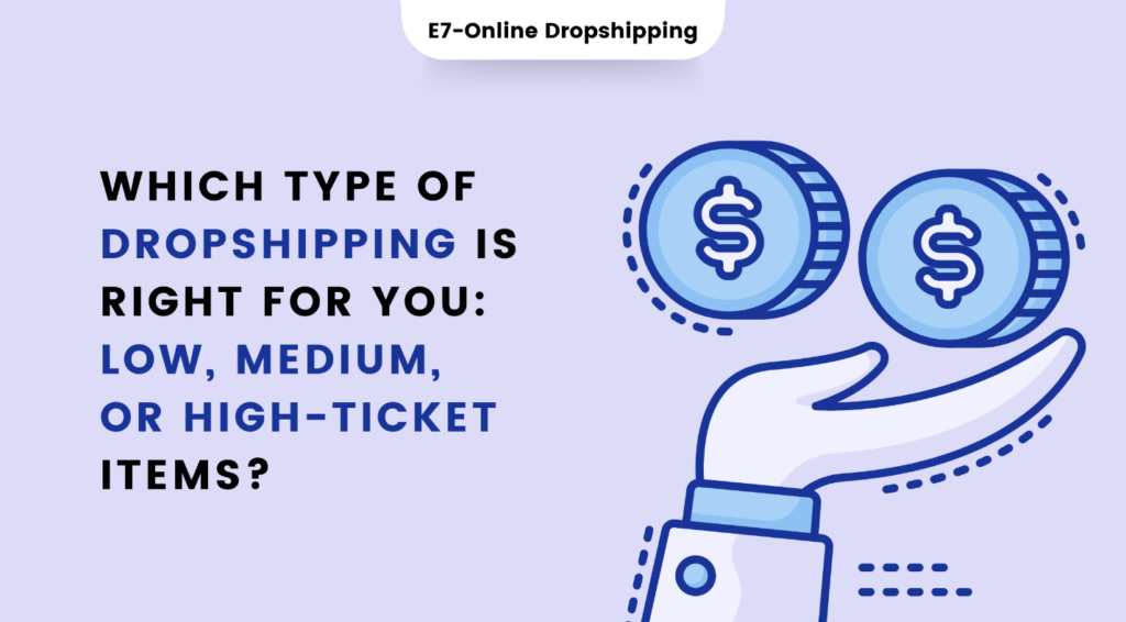 Which Type of Dropshipping Is Right for You: Low, Medium, or High-Ticket Items?