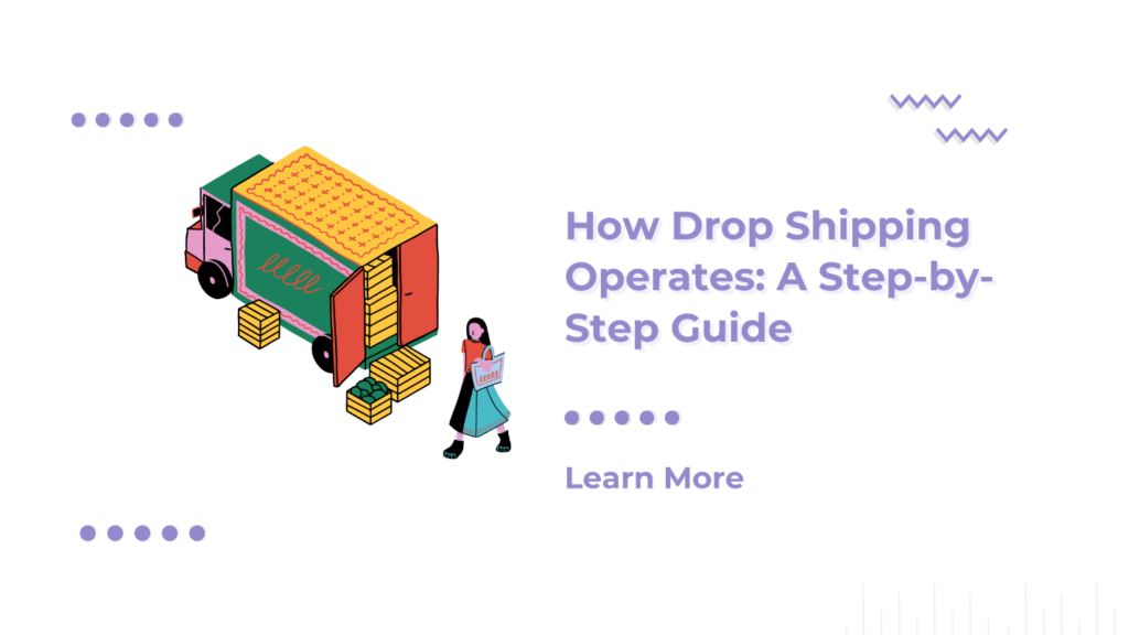 How Drop Shipping Operates: A Step-by-Step Guide