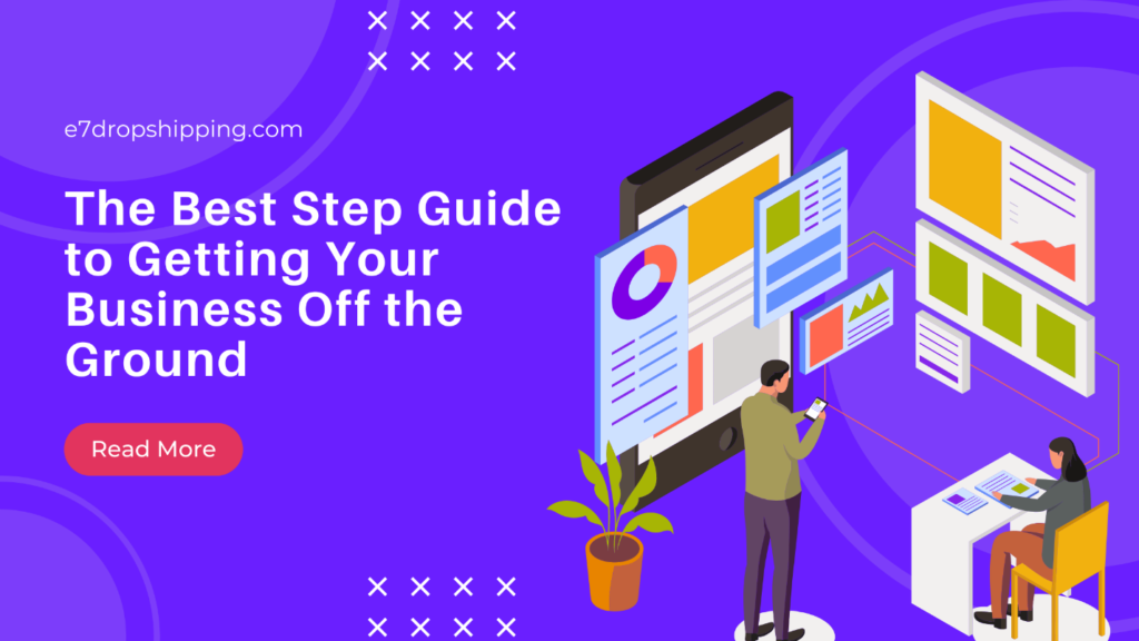 The Best Step Guide to Getting Your Business Off the Ground