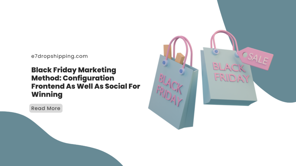 Black Friday Marketing Method: Configuration Frontend As Well As Social For Winning