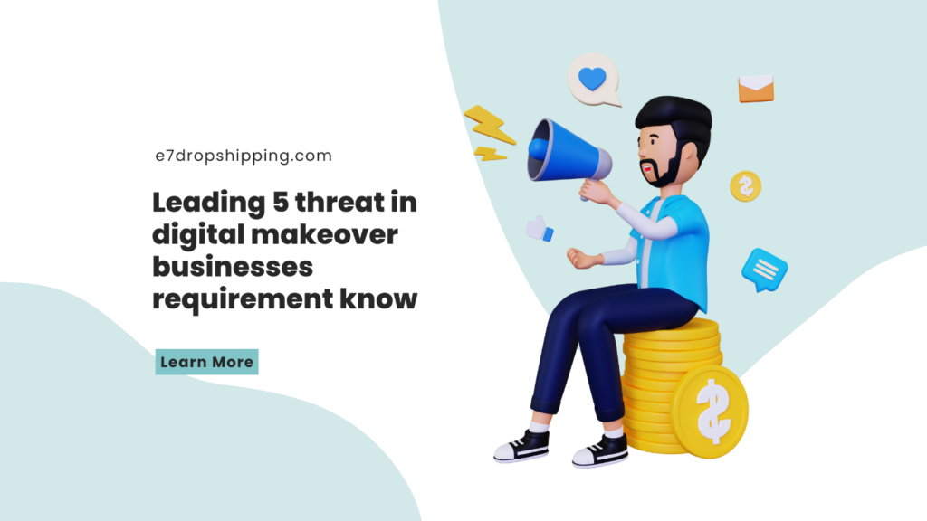 LEADING 5 THREAT IN DIGITAL MAKEOVER BUSINESSES REQUIREMENT KNOW